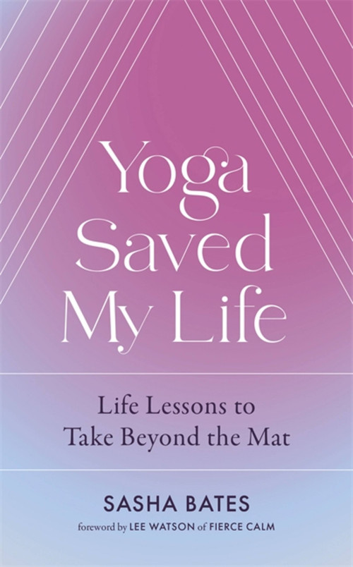 Yoga Saved My Life by Sasha Bates, 9781529356878