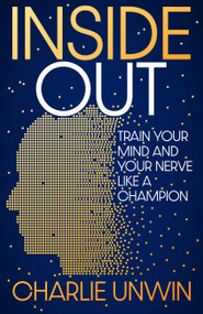 Inside Out (Train your mind and your nerve like a champion) by Charlie Unwin, 9781529369779