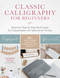 Classic Calligraphy for Beginners by Younghae Chung, 9781631599842