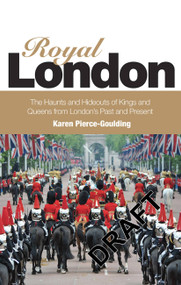 Royal London (Colouful Tales of Pomp and Pageantry From London's Past and Present) by Karen Pierce Goulding, 9781780590707