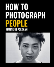 How to Photograph People (Learn to take incredible portraits & more) by Demetrius Fordham, 9781781578247