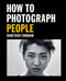 How to Photograph People (Learn to take incredible portraits & more) by Demetrius Fordham, 9781781578247