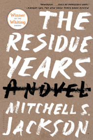 The Residue Years by Mitchell S. Jackson, 9781620400296
