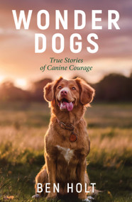 Wonder Dogs (True Stories of Canine Courage) by Ben Holt, 9781800071803