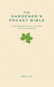 The Gardener's Pocket Bible (Every gardening rule of thumb at your fingertips) by Roni Jay, 9781905410491