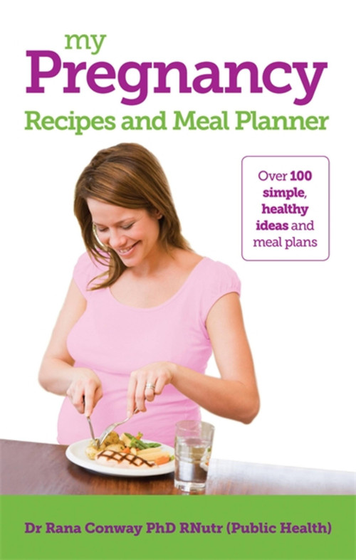 My Pregnancy Recipes and Meal Planner by Dr. Rana Conway, 9781908281920
