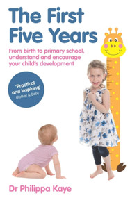 The First Five Years (From birth to primary school, understand and encourage your child's development) by Dr. Philippa Kaye, 9781910336076