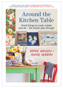 Around the Kitchen Table (Good things to cook, create and do - the whole year through) by Sophie Hansen, 9781911668435