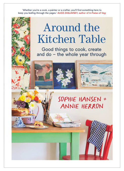Around the Kitchen Table (Good things to cook, create and do - the whole year through) by Sophie Hansen, 9781911668435