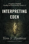 Interpreting Eden (A Guide to Faithfully Reading and Understanding Genesis 1-3) by Vern S. Poythress, D. A. Carson, 9781433558733