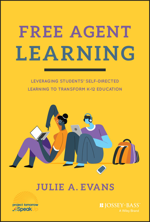 Free Agent Learning (Leveraging Students' Self-Directed Learning to Transform K-12 Education) by Julie A. Evans, 9781119789826