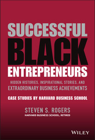 Successful Black Entrepreneurs (Hidden Histories, Inspirational Stories, and Extraordinary Business Achievements) by Steven S. Rogers, 9781119806738