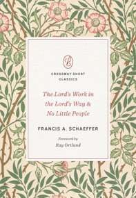 The Lord's Work in the Lord's Way and No Little People by Francis A. Schaeffer, Ray Ortlund, 9781433571589