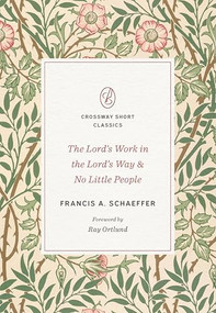 The Lord's Work in the Lord's Way and No Little People by Francis A. Schaeffer, Ray Ortlund, 9781433571589