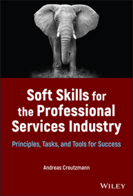 Soft Skills for the Professional Services Industry (Principles, Tasks, and Tools for Success) by Andreas Creutzmann, 9781119875536