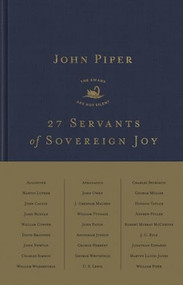 27 Servants of Sovereign Joy (Faithful, Flawed, and Fruitful) by John Piper, 9781433578472