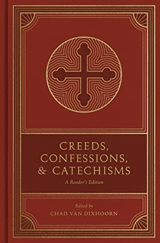Creeds, Confessions, and Catechisms (A Reader's Edition) by Chad Van Dixhoorn, 9781433579875