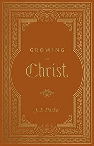 Growing in Christ - 9781433581212 by J. I. Packer, 9781433581212