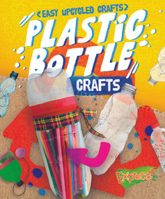 Plastic Bottle Crafts by Rebecca Sabelko, 9781644876435