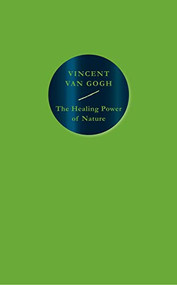 The Healing Power of Nature: Vincent van Gogh by Vincent van Gogh, 9781914613043