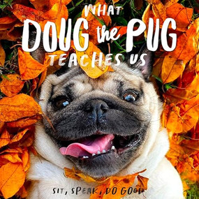 What Doug the Pug Teaches Us: Sit, Speak, Do Good by Leslie Mosier, 9781682348765