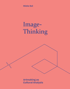 Image-Thinking (Artmaking as Cultural Analysis) - 9781474494236 by Mieke Bal