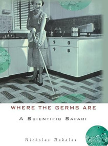 Where the Germs Are (A Scientific Safari) by Nicholas Bakalar, 9781684428762