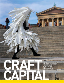 Craft Capital (Philadelphia's Cultures of Making) by Glenn Adamson, CraftNOW Philadelphia, Jessica Kourkounis, 9780764358838