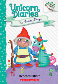The Missing Magic: A Branches Book (Unicorn Diaries #7) by Rebecca Elliott, Rebecca Elliott, 9781338745573