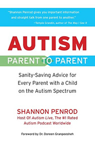 Autism: Parent to Parent (Sanity Saving Advice for Every Parent with a Child on the Autism Spectrum) by Shannon  Penrod, 9781949177855