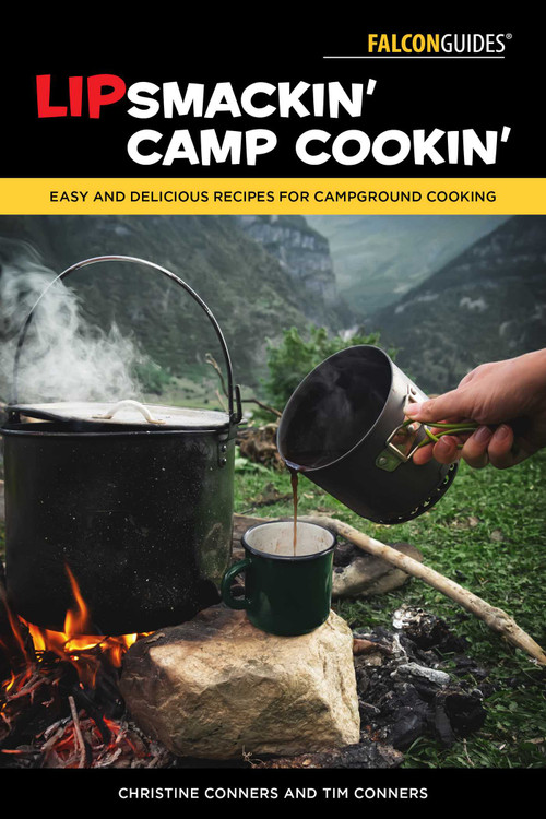 Lipsmackin' Camp Cookin' (Easy and Delicious Recipes for Campground Cooking) by Christine Conners, Tim Conners, 9781493068333