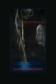 Penetralia (Poems) by Clayton Eshleman, 9780997172584