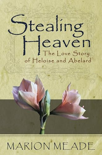 Stealing Heaven (The Love Story of Heloise and Abelard) by Marion Meade, 9781497638990