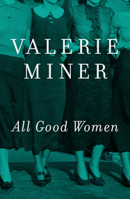All Good Women (A Novel) by Valerie Miner, 9781497638020
