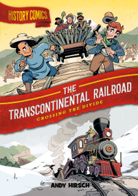 History Comics: The Transcontinental Railroad (Crossing the Divide) - 9781250794772 by Andy Hirsch, 9781250794772