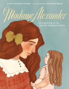 Madame Alexander: The Creator of the Iconic American Doll by Susan Goldman Rubin, Sarah Dvojack, 9781250138590