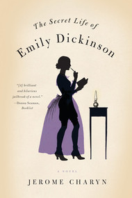 The Secret Life of Emily Dickinson (A Novel) by Jerome Charyn, 9780393339178