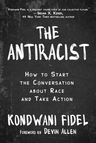 The Antiracist (How to Start the Conversation about Race and Take Action) - 9781510771512 by Kondwani Fidel, Devin Allen, 9781510771512