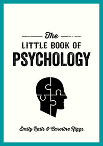The Little Book of Psychology (An Introduction to the Key Psychologists and Theories You Need to Know) by Emily Ralls, Caroline Riggs, 9781632280787
