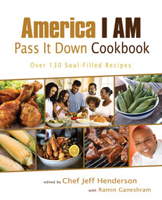 America I AM Pass It Down Cookbook (Over 130 Soul-Filled Recipes) by Jeff Henderson, Ramin Ganeshram, 9781401969509