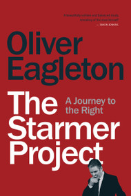 The Starmer Project (A Journey to the Right) by Oliver Eagleton, 9781839764622
