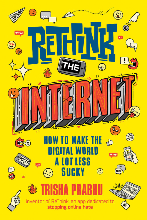 ReThink the Internet (How to Make the Digital World a Lot Less Sucky) by Trisha Prabhu, 9780593352823