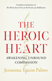 The Heroic Heart (Awakening Unbound Compassion) by Jetsunma Tenzin Palmo, 9781645470557