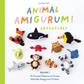 Animal Amigurumi Adventures Vol. 1 (15 Crochet Patterns to Create Adorable Amigurumi Critters) by Lauren Espy, Blue Star Press, 9781950968602
