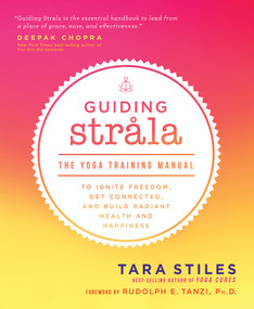 Guiding Strala (The Yoga Training Manual to Ignite Freedom, Get Connected, and Build Radiant Health and Happiness) by Tara Stiles, 9781401969424