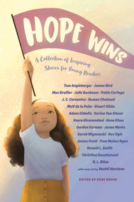 Hope Wins (A Collection of Inspiring Stories for Young Readers) by Rose Brock, Tom Angleberger, Sarah Mlynowski, Max Brallier, Julie Buxbaum, Pablo Cartaya, J. C. Cervantes, Rex Ogle, Matt de la Peña, Stuart Gibbs, Adam Gidwitz, R.L. Stine, Veera Hiranandani, Hena Khan, Gordon Korman, 9780593463932