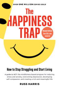 The Happiness Trap (Second Edition) (How to Stop Struggling and Start Living) by Russ Harris, 9781645471165