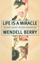 Life Is a Miracle (An Essay Against Modern Superstition) by Wendell Berry, 9781582431413