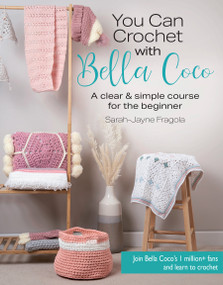 You Can Crochet with Bella Coco (A clear & simple course for the beginner) by Sarah-Jayne Fragola, 9781782219453