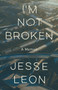 I'm Not Broken (A Memoir) by Jesse Leon, 9780593466513